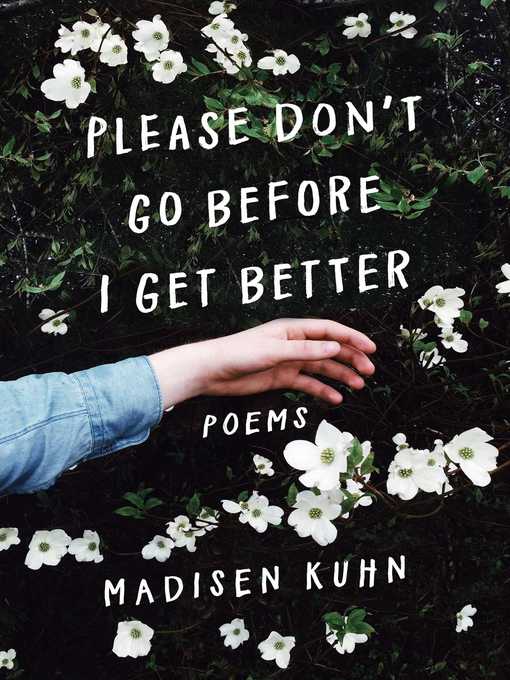 Title details for Please Don't Go Before I Get Better by Madisen Kuhn - Available